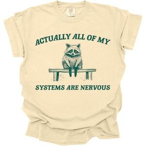 Actually All My Systems Are Nervous Racoon Tee | Funny Anxiety Graphic Tee